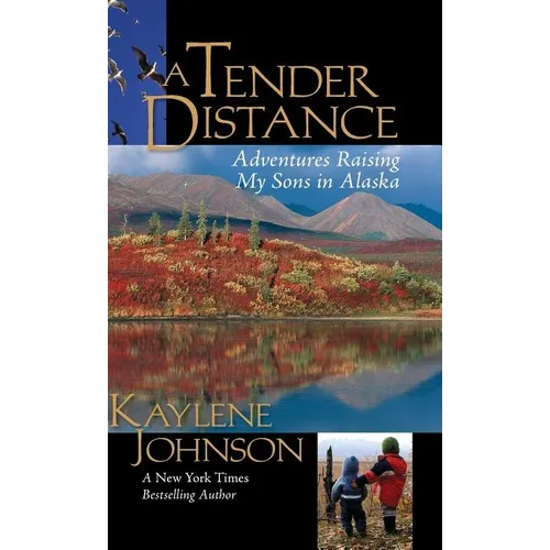 A Tender Distance: Adventures Raising My Sons in Alaska - Paperback