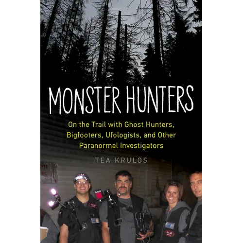 Monster Hunters: On the Trail with Ghost Hunters, Bigfooters, Ufologists, and Other Paranormal Investigators - Paperback