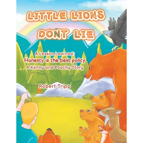 Little Lions Don't Lie: A Lesson Learned: Honesty is the Best Policy A Kenny and Poochy Story - Paperback