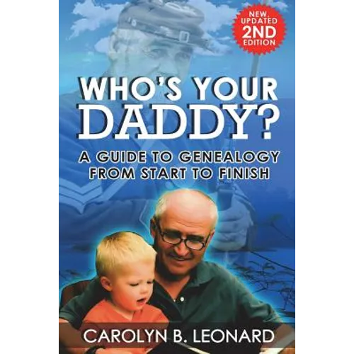 Who's Your Daddy? Second Edition: A Guide to Genealogy from Start to Finish - Paperback