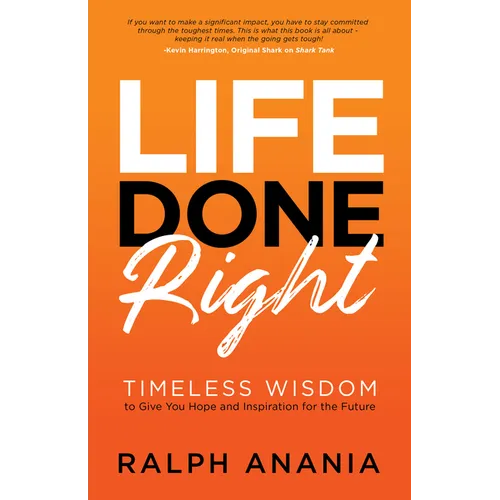 Life Done Right: Timeless Wisdom to Give You Hope and Inspiration for the Future - Paperback