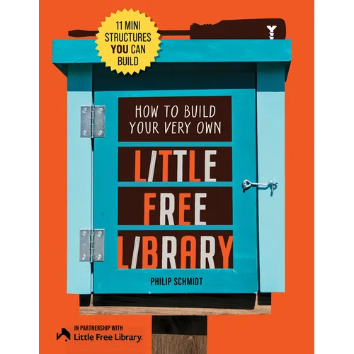 How to Build Your Very Own Little Free Library: 11 Mini Structures You Can Build - Paperback