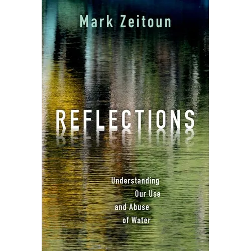 Reflections: Understanding Our Use and Abuse of Water - Hardcover