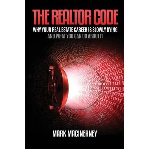 The Realtor Code: Why Your Real Estate Career Is Slowly Dying and What You Can Do about It - Paperback