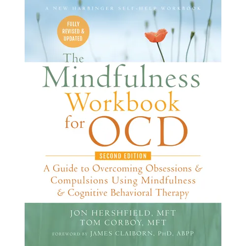 The Mindfulness Workbook for Ocd: A Guide to Overcoming Obsessions and Compulsions Using Mindfulness and Cognitive Behavioral Therapy - Paperback