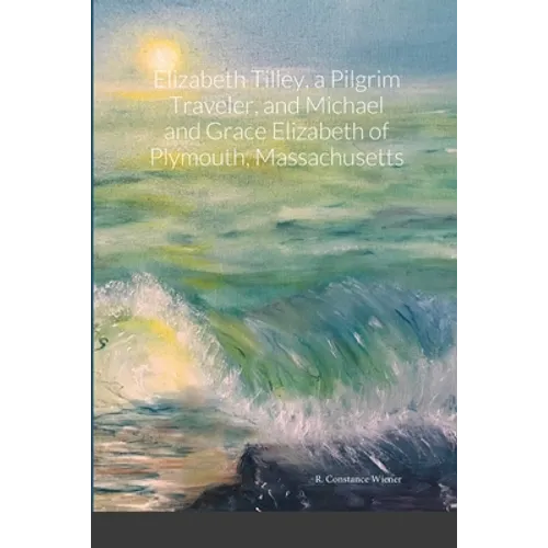Elizabeth Tilley, a Pilgrim Traveler, and Michael and Grace Elizabeth of Plymouth, Massachusetts - Paperback