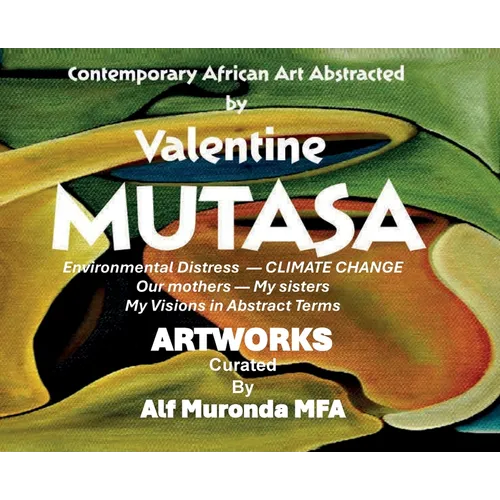 Contemporary African Art Abstracted by Valentine Mutasa: A 20 Year Portfolio of Abstract Expressionism from Mbare, Zimbabwe - Hardcover