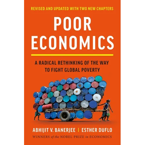 Poor Economics: A Radical Rethinking of the Way to Fight Global Poverty - Paperback