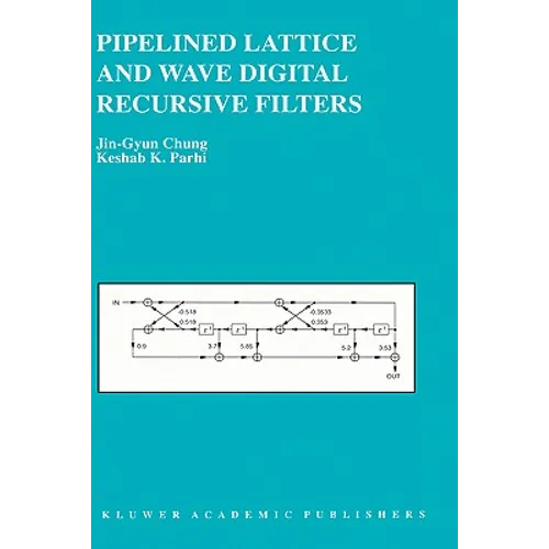 Pipelined Lattice and Wave Digital Recursive Filters - Hardcover