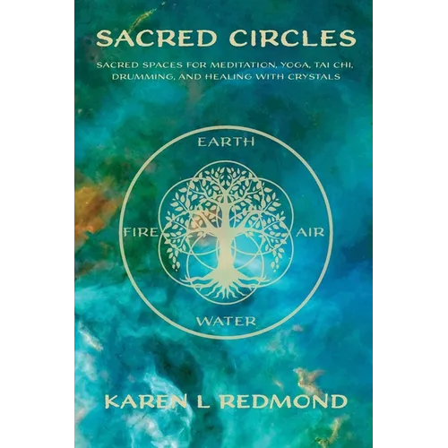 Sacred Circles: Sacred spaces for meditation, yoga, tai chi, drumming, and healing with crystals - Paperback