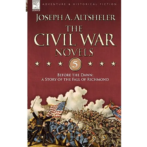 The Civil War Novels 5-Before the Dawn: a Story of the Fall of Richmond - Hardcover
