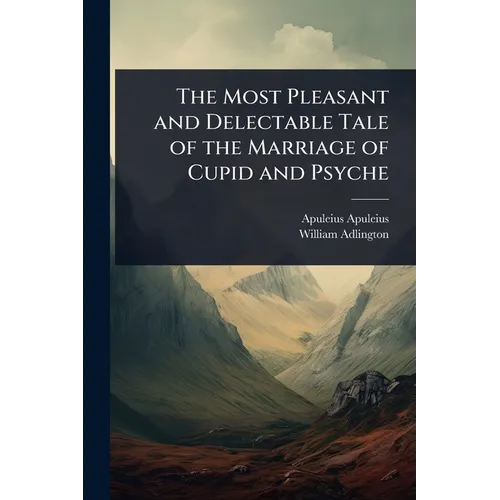 The Most Pleasant and Delectable Tale of the Marriage of Cupid and Psyche - Paperback