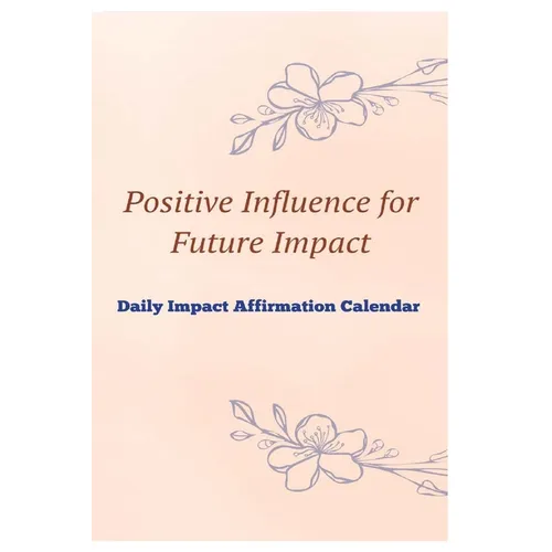 Positive Influence for Future Impact Daily Impact Affirmation Calendar - Paperback