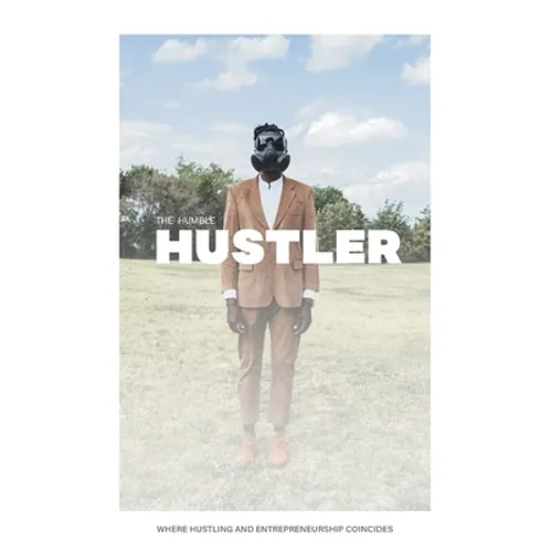 The Humble Hustler: Where Hustling and Entrepreneurship Coincide - Paperback