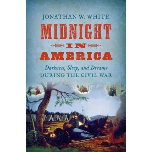 Midnight in America: Darkness, Sleep, and Dreams during the Civil War - Paperback