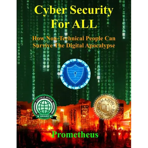Cyber Security For ALL: How Non-Technical People Can Survive The Digital Apocalypse - Paperback