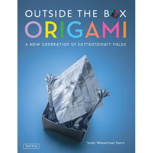 Outside the Box Origami: A New Generation of Extraordinary Folds: Includes Origami Book with 20 Projects Ranging from Easy to Complex - Paperback