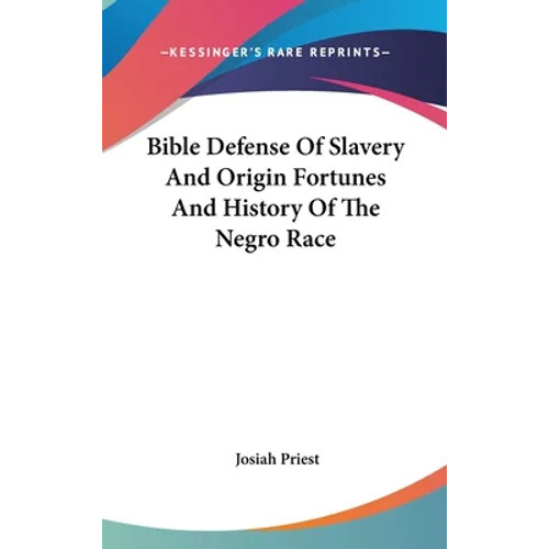 Bible Defense Of Slavery And Origin Fortunes And History Of The Negro Race - Hardcover