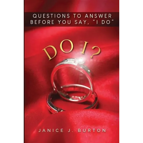 Do I? Questions to Answer Before You Say, 
