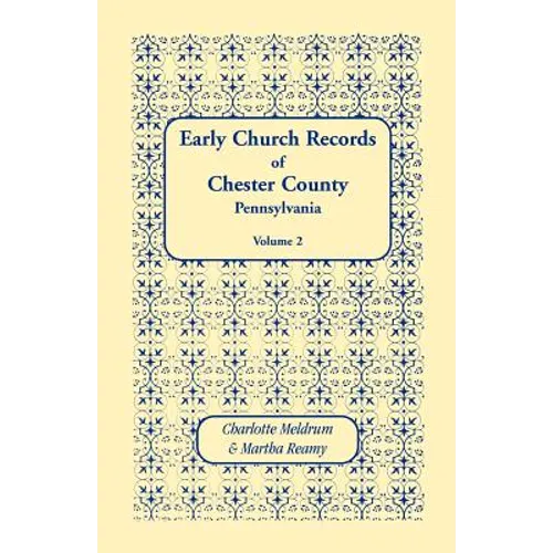 Early Church Records of Chester County, Pennsylvania. Volume 2 - Paperback