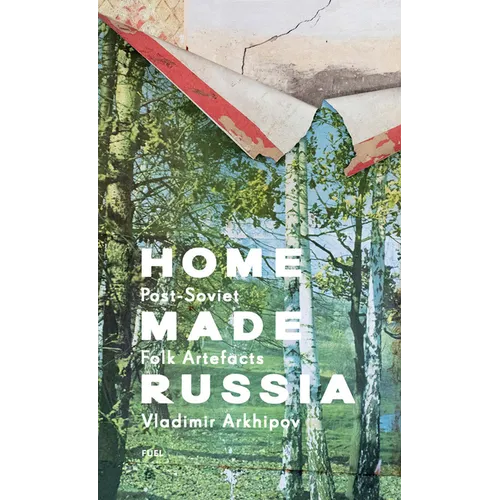 Home Made Russia: Post-Soviet Folk Artefacts - Hardcover