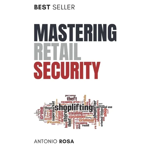 Mastering Retail Security: A Guide for Loss Prevention and Store Management Excellence