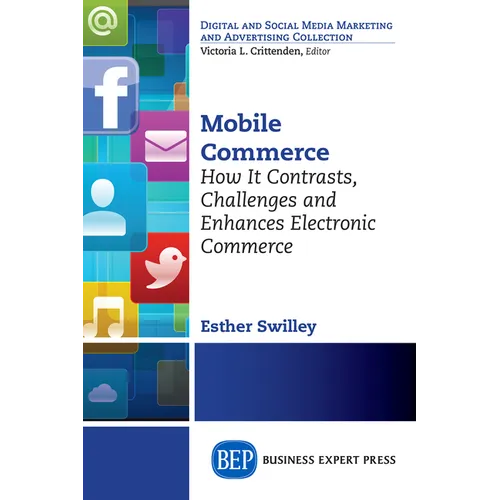 Mobile Commerce: How It Contrasts, Challenges, and Enhances Electronic Commerce - Paperback