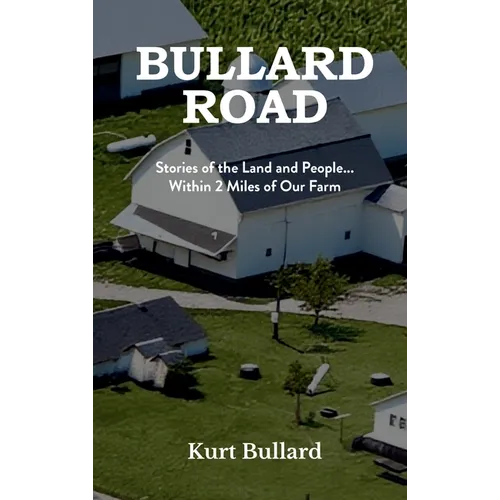 Bullard Road: Stories of the Land and People... Within 2 Miles of Our Farm - Hardcover