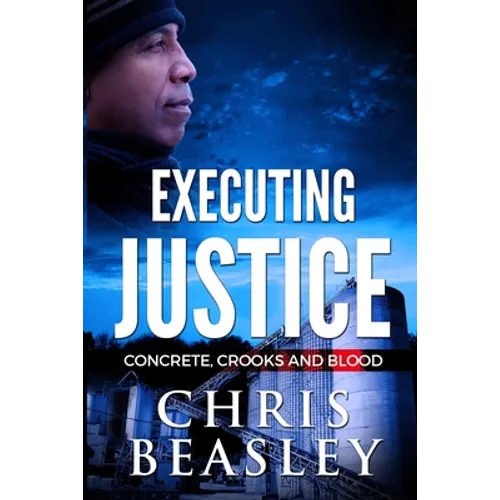 Executing Justice: Concrete, Crooks and Blood - Paperback