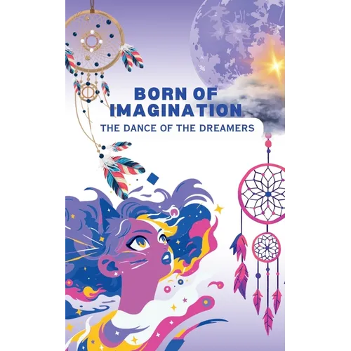Born of Imagination: The Dance of the Dreamers