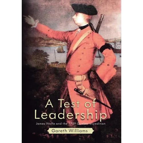 A Test of Leadership: James Wolfe and the 1759 Quebec Expedition - Hardcover
