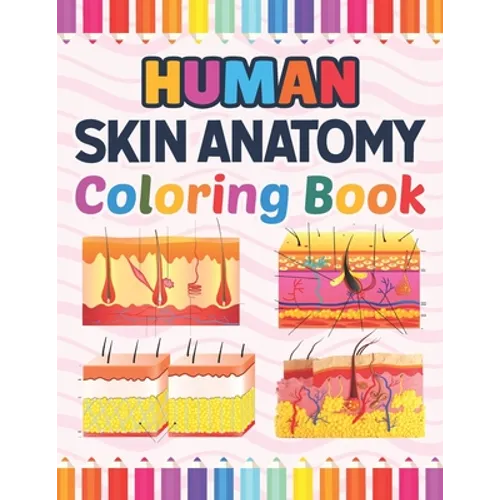 Human Skin Anatomy Coloring Book: Incredibly Detailed Self-Test Human Skin Anatomy Coloring Book for Anatomy Students The Human Skin Anatomy Anatomy B - Paperback