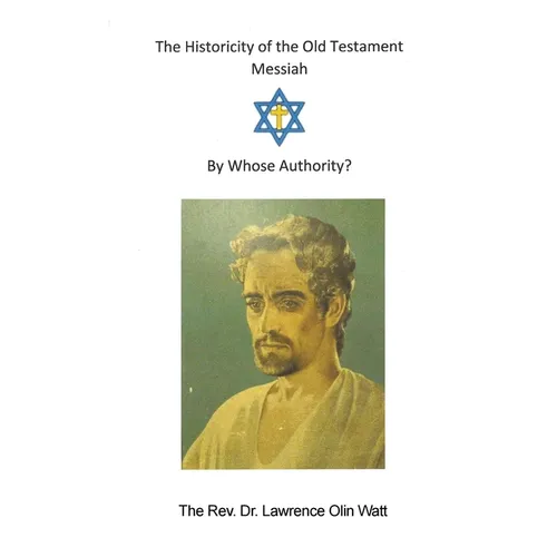 The Historicity of the Old Testament Messiah: By Whose Authority - Paperback
