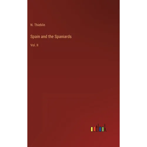 Spain and the Spaniards: Vol. II - Hardcover