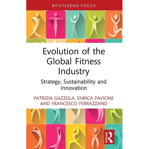 Evolution of the Global Fitness Industry: Strategy, Sustainability and Innovation - Paperback