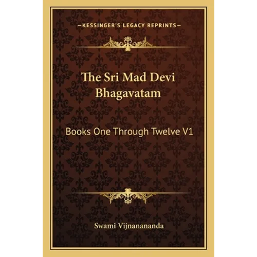 The Sri Mad Devi Bhagavatam: Books One Through Twelve V1 - Paperback