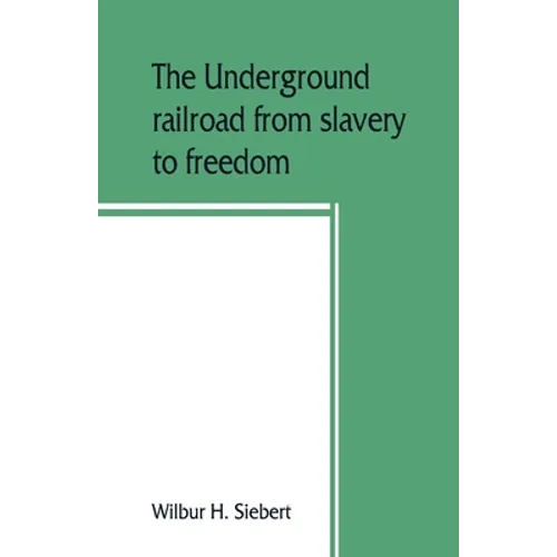 The underground railroad from slavery to freedom - Paperback