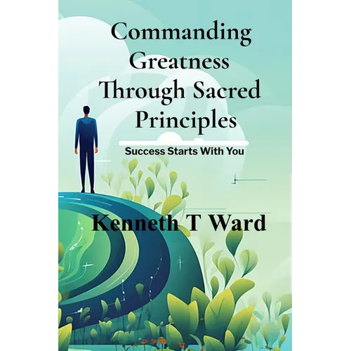 Commanding Greatness Through Sacred Principles - Paperback