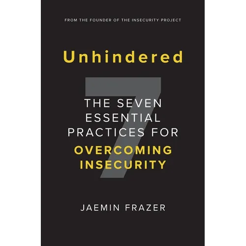 Unhindered. The Seven Essential Practices for Overcoming Insecurity - Paperback