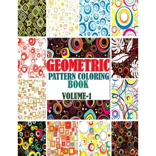 Geometric Pattern Coloring Book, Volume-1: Adults geometric pattern series one, Creative and amazing coloring book for mind relaxation and stress reli - Paperback