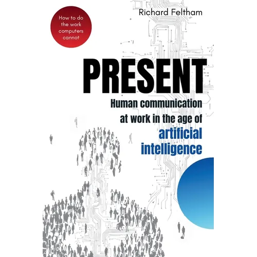 Present: Human communication at work in the age of artificial intelligence - Paperback