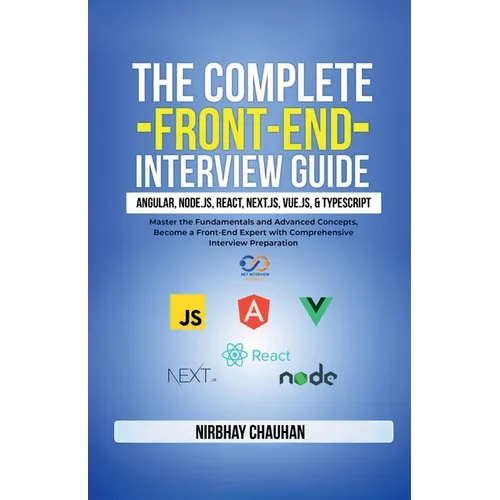 The Complete Front-End Interview Guide: Angular, Node.js, React, Next.js, Vue.js, and TypeScript: Master the Fundamentals and Advanced Concepts, Becom - Paperback