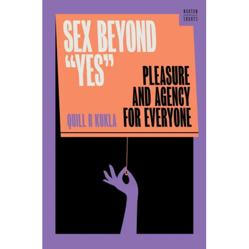 Sex Beyond Yes: Pleasure and Agency for Everyone