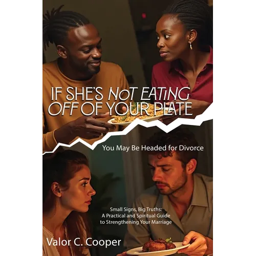 IF SHE'S NoT EATING OFF OF YOUR PLATE You May Be Headed for Divorce Small Signs, Big Truths: A Practical and Spiritual Guide to Strengthening Your Mar - Paperback