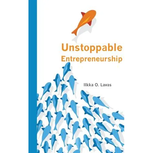 Unstoppable Entrepreneurship: What makes you unstoppable? How can an entrepreneur become unstoppable? - Paperback