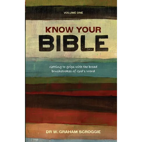 Know Your Bible: Getting to Grips with the Broad Brushstrokes of God's Word - Paperback