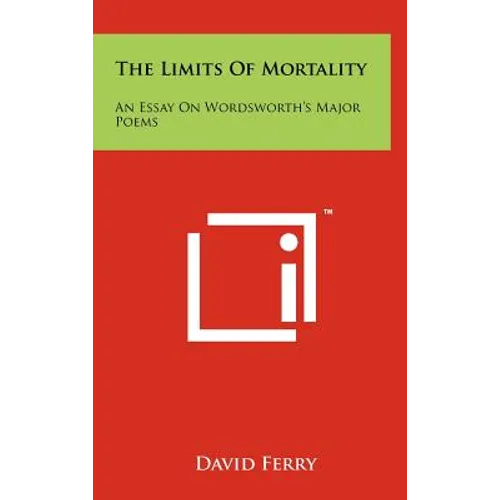 The Limits Of Mortality: An Essay On Wordsworth's Major Poems - Hardcover