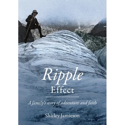 Ripple Effect: A family's story of adventure and faith - Paperback