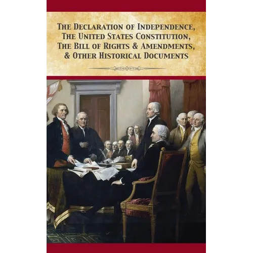 The Declaration Of Independence, United States Constitution, Bill Of Rights & Amendments - Hardcover
