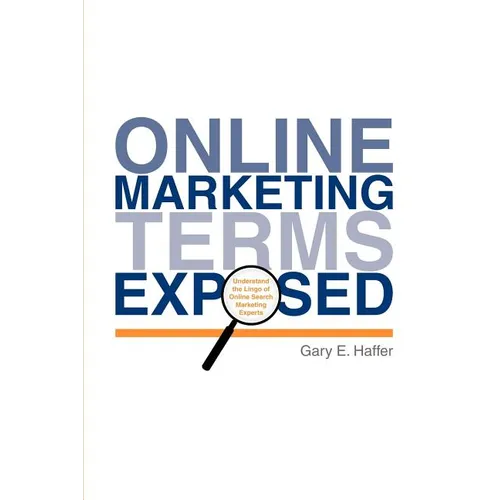 Online Marketing Terms Exposed: Understand the Lingo of Online Search Marketing Experts - Paperback